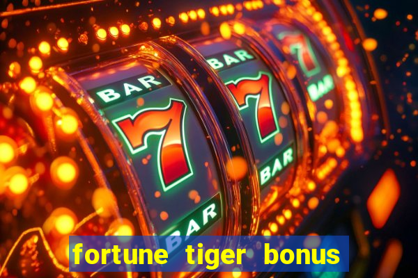 fortune tiger bonus sem deposito